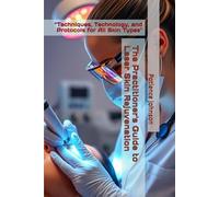 The Practitioner's Guide to Laser Skin Rejuvenation: “Techniques, Technology, and Protocols for All Skin Types"