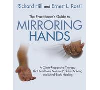 The practitioner's guide to mirroring hands: A client-responsive therapy that facilitates natural problem-solving and mind-body healing