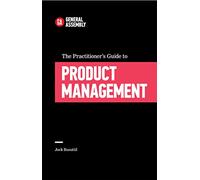 The Practitioner's Guide To Product Management
