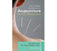 The Praeger Handbook of Acupuncture for Pain Management: A Guide to How the Magic Needles" Work"