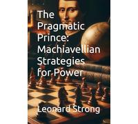 The Pragmatic Prince: Machiavellian Strategies for Power (Political Science)