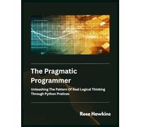 The pragmatic Programmer: Unleashing The Pattern Of Logical Thinking Through Real Python Practices