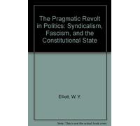 The Pragmatic Revolt in Politics: Syndicalism, Fascism, and the Constitutional State