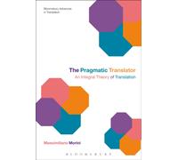 The Pragmatic Translator : An Integral Theory of Translation