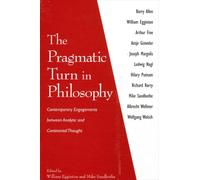 The Pragmatic Turn in Philosophy : Contemporary Engagements between Analytic and Continental Thought