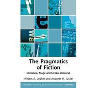 The Pragmatics of Fiction: Literature, Stage and Screen Discourse (Edinburgh Textbooks on the English Language - Advanced)