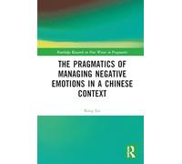 The Pragmatics of Managing Negative Emotions in a Chinese Context (Routledge Research on New Waves in Pragmatics)