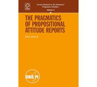 The Pragmatics of Propositional Attitude Reports: 4 (Current Research in the Semantics/Pragmatics Interface)