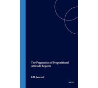 The Pragmatics of Propositional Attitude Reports: 4 (Current Research in the Semantics/Pragmatics Interface) (Current Research in the Semantics / Pragmatics Interface, 4)