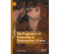 The Pragmatics of Queenship in Shakespeare's Drama