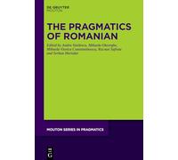 The Pragmatics of Romanian (Mouton Series in Pragmatics [MSP], 30)