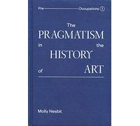 The Pragmatism in the History of Art (Preoccupations, 1)
