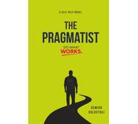 The PRAGMATIST: (Do What Works)