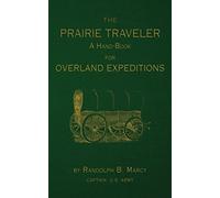 The Prairie Traveler: A Hand-Book for Overland Exploration
