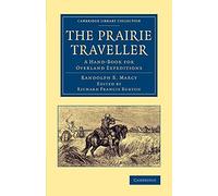 The Prairie Traveller: A Hand-Book For Overland Expeditions (Cambridge Library Collection - North American History)