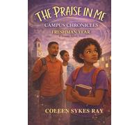 The Praise in Me: Campus Chronicles: Freshman Year