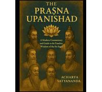 The Praśna Upanishad: A Modern Commentary and Guide to the Timeless Wisdom of the Six Sages (Bhagavad Gita, Upanishads and Hindu Scriptures)