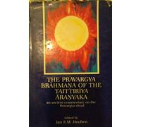 The Pravargya Brahmana of the Taittiriya Aranyaka: An Ancient Commentary on the Pravargya Ritual