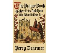 The Prayer Book: What It Is And How We Should Use It: (A Guide to the Book of Common Prayer) (The Churchman's Library)