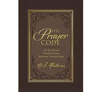 The Prayer Code: 40 Scripture Prayers Every Believer Should Pray (The Code Series)