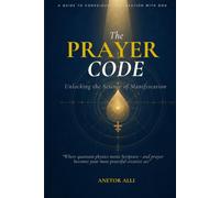 The Prayer Code: Unlocking the Science of Manifestation