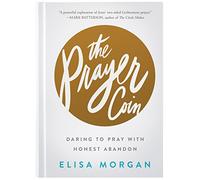 The Prayer Coin: Daring to Pray With Honest Abandon