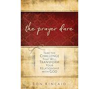 The Prayer Dare: Take the Challenge That Will Transform Your Relationship With God