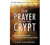 The Prayer from the Crypt: Keys to Reaching the Souls of Your Loved Ones and Others