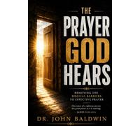 The Prayer God Hears: Removing the Biblical Barriers to Effective Prayer (The Biblical Wisdom Collection)