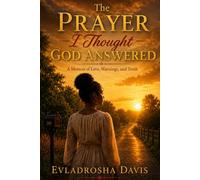 The Prayer I Thought God Answered: A Memoir of Love, Warnings, and Truth