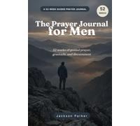 The Prayer Journal for Men: 52 Weeks of Guided Prayer, Gratitude, and Discernment with Prayer Requests, Answered-Prayer Tracking, and KJV Verses