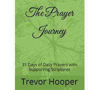 The Prayer Journey: 31 Days of Daily Prayers with Supporting Scriptures