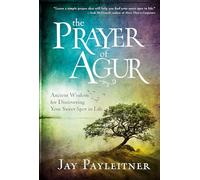 The Prayer of Agur: Ancient Wisdom for Discovering Your Sweet Spot in Life
