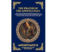 The Prayer of the Apostle Paul: The Ancient Gnostic Invocation for Divine Grace - A Profound Nag Hammadi Text Exploring Spiritual Healing, the Inner Christ, and the Soul's Ascent to the Light (72)
