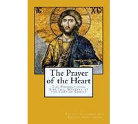 The Prayer of the Heart: The Foundational Spiritual Mystery at the Core of Christ: 4 (The Inner Meaning of the Teachings of Jesus)