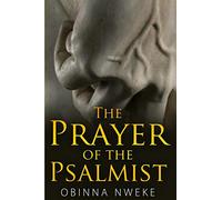The Prayer of the Psalmist: Violent Prayers to Crush Goliaths and Overthrow Stubborn Problems: 1
