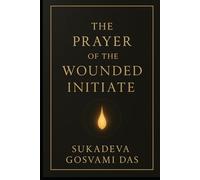 The Prayer of the Wounded Initiate: “A Journey Through Collapse, Karma, and Surrender”