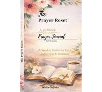The Prayer Reset: A 52-Week Prayer Journal for Women: A Weekly Guide for Faith, Reflection & Gratitude: Build a consistent prayer habit with weekly prompts, monthly focus pages, and guided reflection.