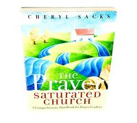 The Prayer Saturated Church: A Comprehensive Handbook for Prayer Leaders