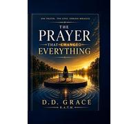 The Prayer That Changed Everything.: One Prayer. 10 Lives. Endless Miracles
