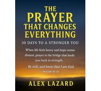 The Prayer That Changes Everything: 30 Days to a Stronger You: A 30-day journey to renew your strength, restore your peace, and rediscover the power of prayer.