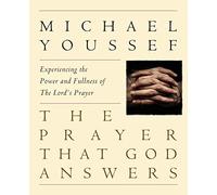 The Prayer That God Answers: Experiencing the Power and Fullness of the Lord's Prayer
