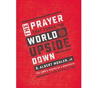The Prayer That Turns the World Upside Down: The Lord's Prayer as a Manifesto for Revolution