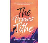 The Prayer Tithe: A Devotional Journey of Intimacy, Surrender, and Revival: 1