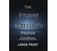 The Prayer Warrior's Prayer Journal: LARGE PRINT 300 Pages Hardcover