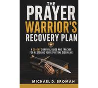The Prayer Warrior's Recovery Plan: A 30-Day Survival Guide and Tracker for Restoring Your Spiritual Discipline