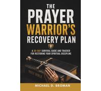The Prayer Warrior's Recovery Plan: A 30-Day Survival Guide and Tracker for Restoring Your Spiritual Discipline