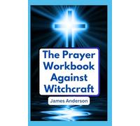 The Prayer Workbook Against Witchcraft: A Conversational Guide with 30 Powerful Devotions, Journal Prompts, Key Lessons, Positive Affirmations and Bible Verses to Destroy Enemies