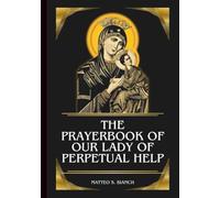 THE PRAYERBOOK OF OUR LADY OF PERPETUAL HELP: Powerful Novena, Litany, & Chaplet To The Helper Of The Afflicted, Mother Of The Poor, Comforter Of The ... Warfare (THE COMMUNION OF THE SAINTS)