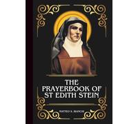 THE PRAYERBOOK OF ST EDITH STEIN: Powerful Novena, Litany, And Chaplet To The Patron Saint Of Europe, Martyrs, Philosophers, Education, Students, And Those Seeking Truth (THE COMMUNION OF THE SAINTS)